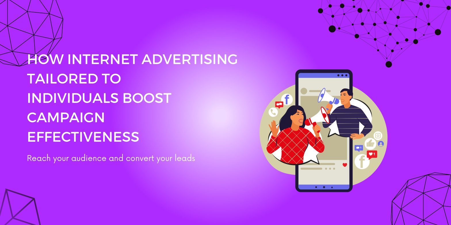 How Internet Advertising Tailored to Individuals Boost Campaign Effectiveness